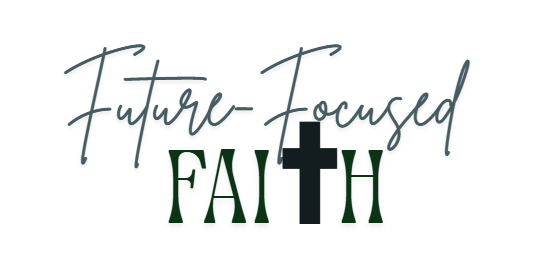 Future-Focused Faith